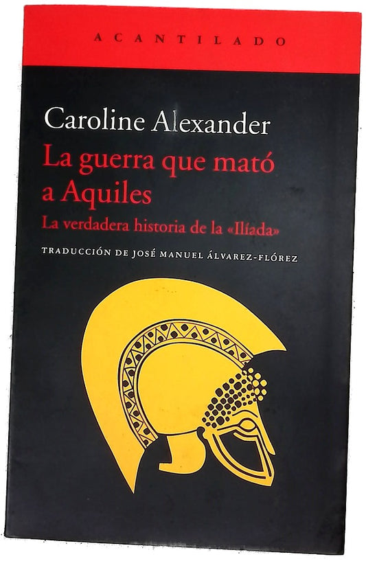 La guerra que mató a Aquiles : la verdadera historia de la "Ilíada"