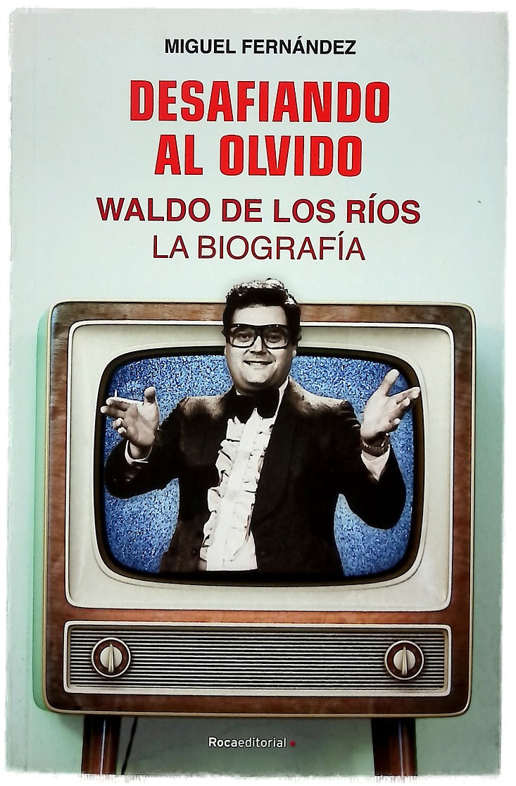 Desafiando al olvido : Waldo de los Ríos, la biografía