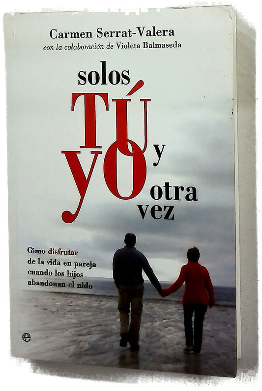 Solos tú y yo otra vez cómo disfrutar de la vida en pareja cuando los hijos abandonan el nido