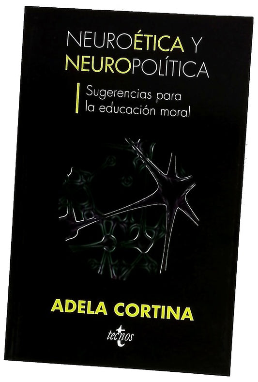Neuroética y neuropolítica : sugerencias para la educación moral