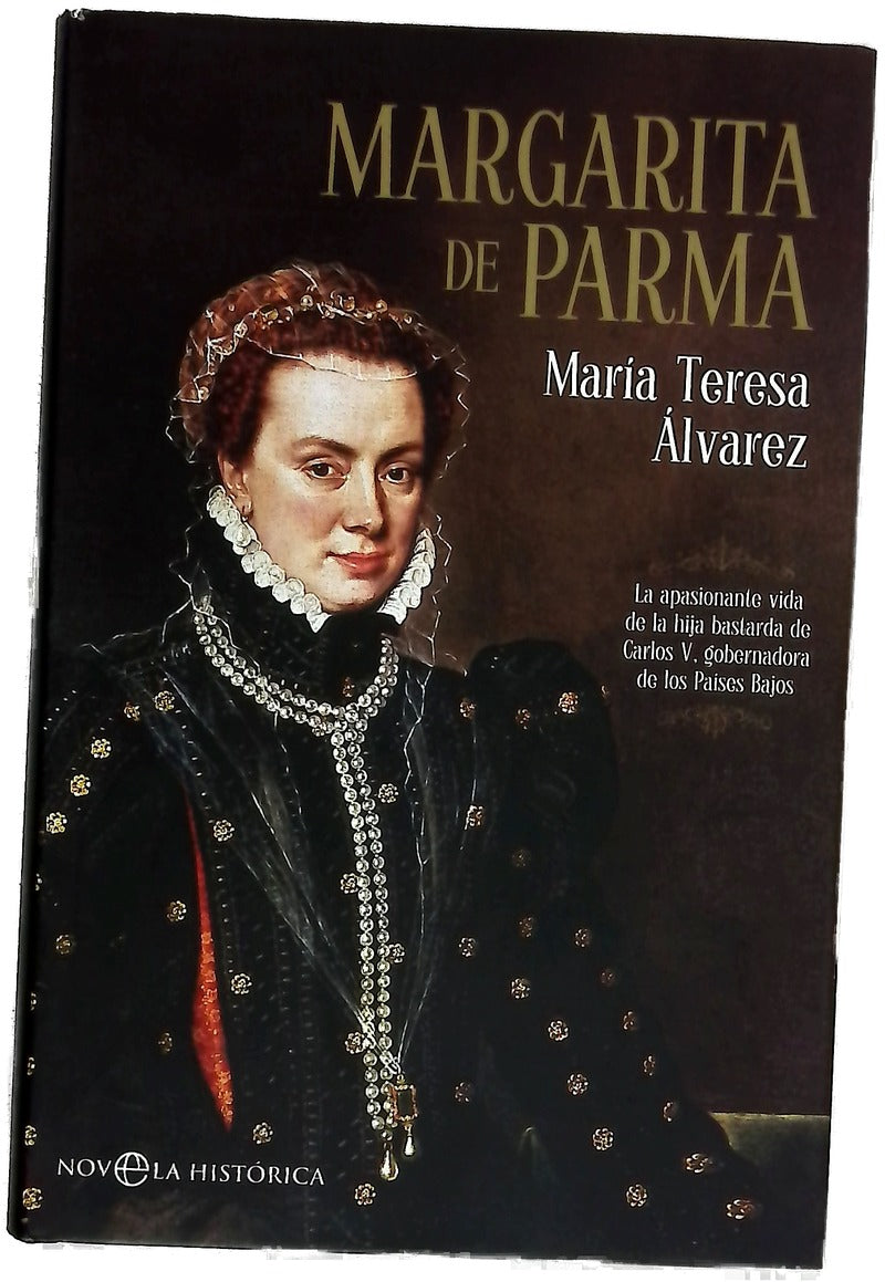 Margarita de Parma : la apasionante vida de la hija bastarda de Carlos V, gobernadora de los Países Bajos