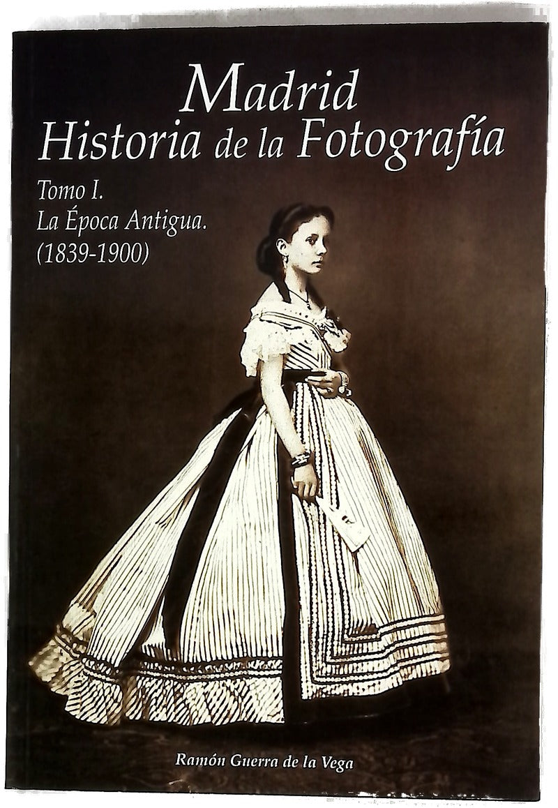 Historia de la Fotografía Tomo I. La época antigua 1839-1900. 