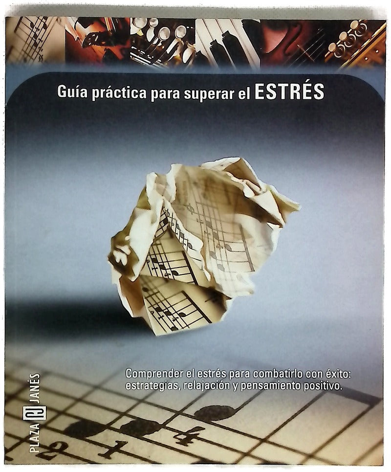 Guía práctica para superar el estrés comprender el estrés para combatirlo con éxito : estrategias, relajación y pensamiento positivo