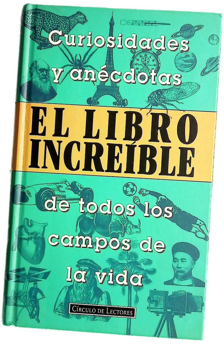 El libro increíble curiosidades y anécdotas de todos los campos de la vida