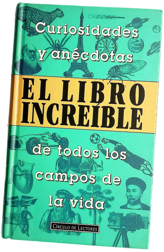 El libro increíble curiosidades y anécdotas de todos los campos de la vida