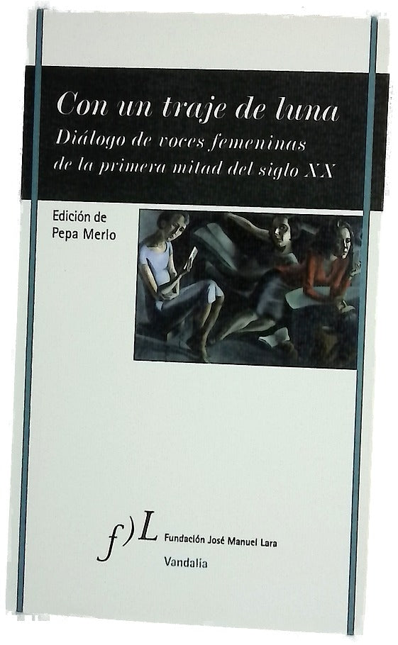 Con un traje de luna : diálogo de voces femeninas de la primera mitad del siglo XX