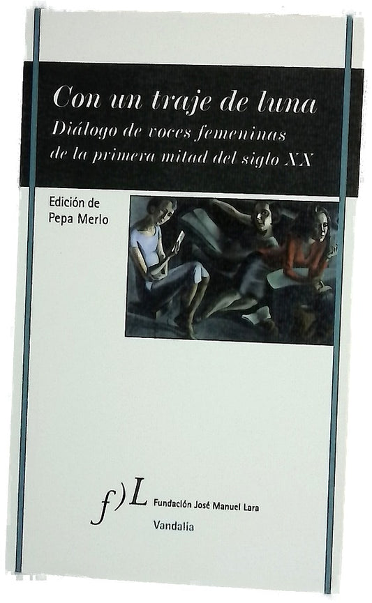 Con un traje de luna : diálogo de voces femeninas de la primera mitad del siglo XX
