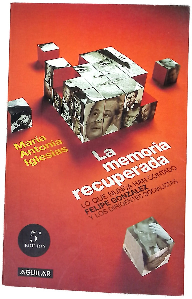 La memoria recuperada lo que nunca han contado Felipe González y los dirigentes socialistas de sus años de gobierno