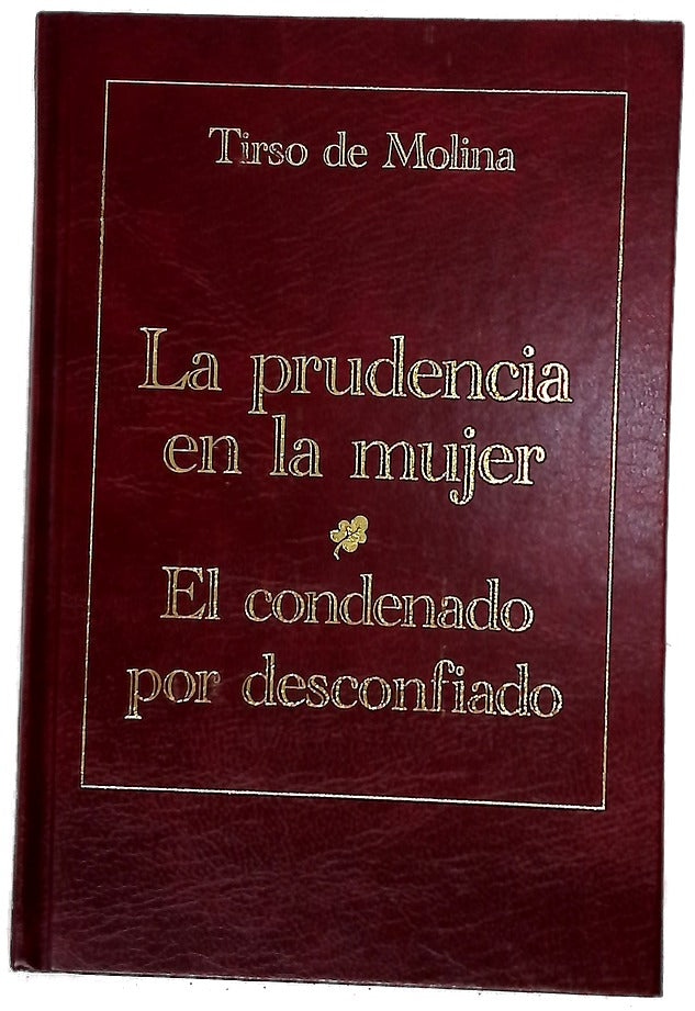 La prudencia en la mujer  ; El condenado por desconfiado /