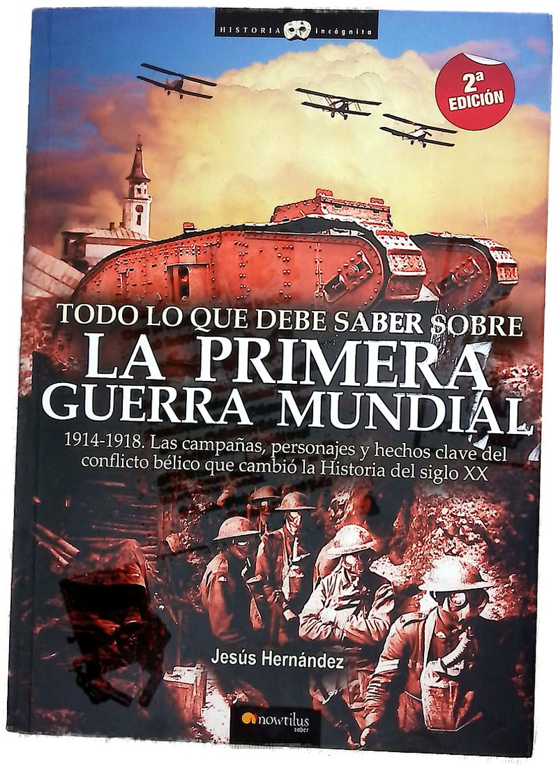 Todo lo que debe saber sobre la 1ª Guerra Mundial : 1914-1918, Las batallas, las campañas militares, los personajes y los hechos históricos fundamentales para comprender el conflicto bélico que cambió la historia del siglo XX