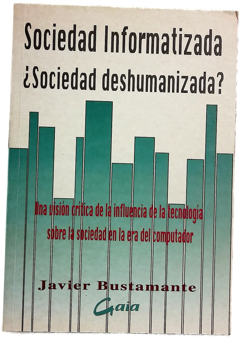 Sociedad informatizada, ¿sociedad deshumanizada? una visión crítica de la influencia de la tecnología sobre la sociedad en la era del computador