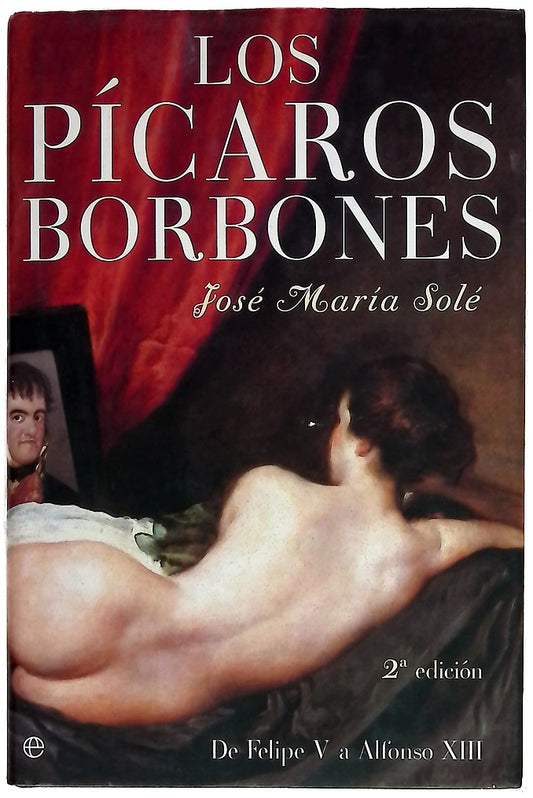 Los pícaros Borbones de Felipe V a Alfonso XIII