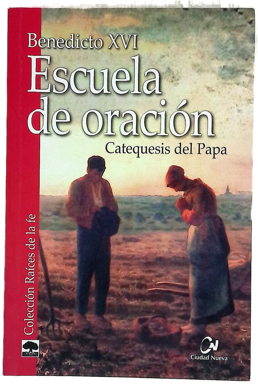 Escuela de oración : catequesis del Papa (2 febrero 2011-7 marzo 2012)