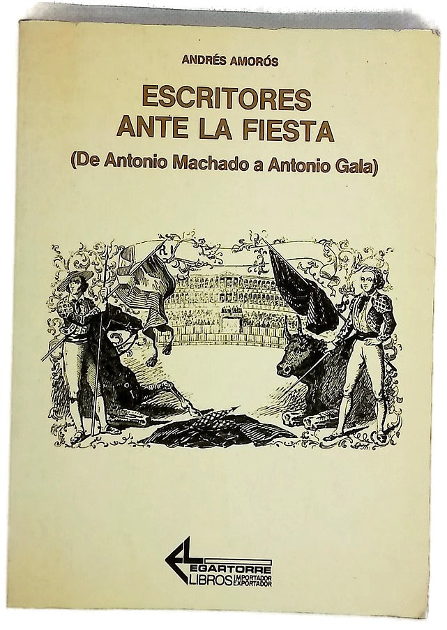 Escritores ante la fiesta (de Antonio Machado a Antonio Gala)