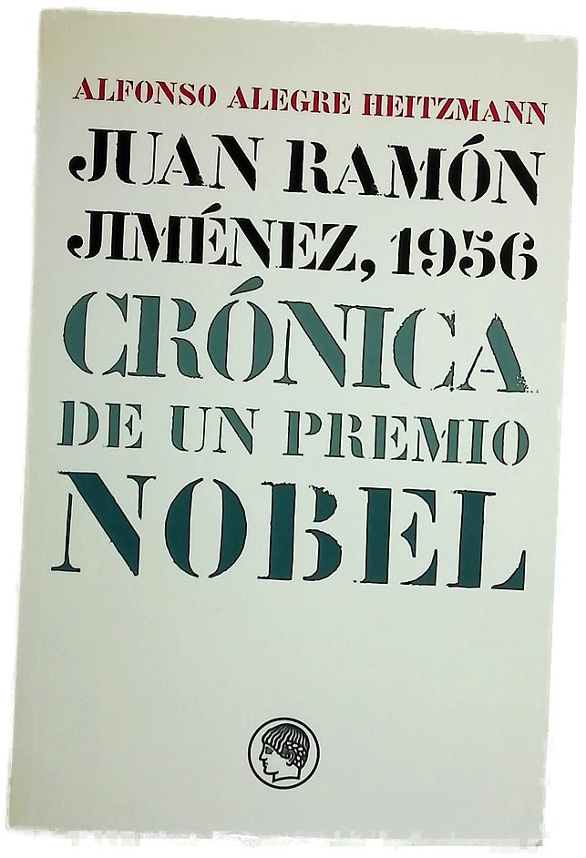 Juan Ramón Jiménez, 1956 crónica de un Premio Nobel : (memoria, cartas y documentos)