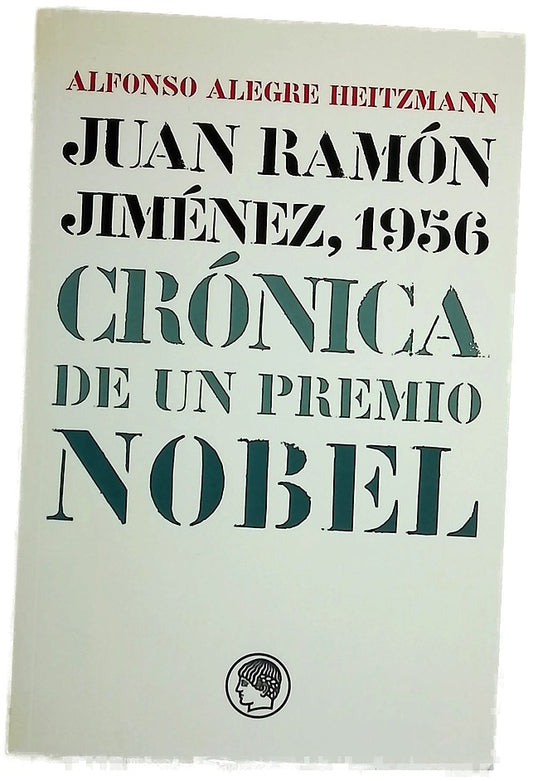 Juan Ramón Jiménez, 1956 crónica de un Premio Nobel : (memoria, cartas y documentos)
