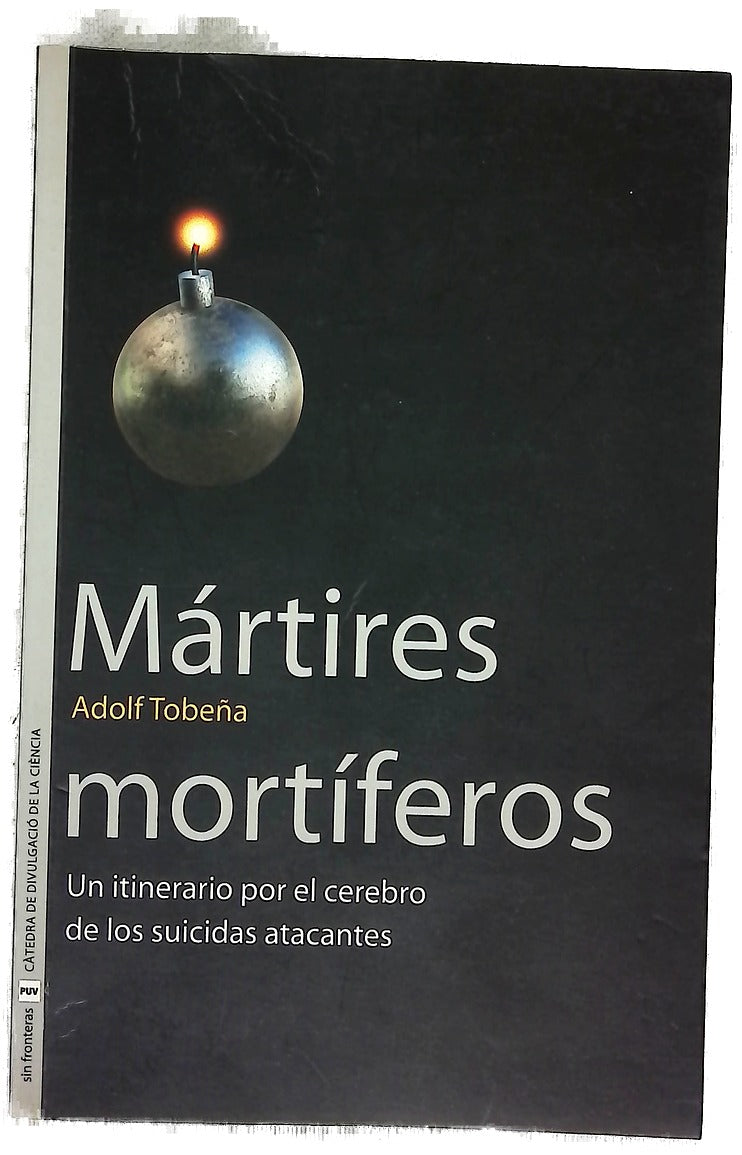 Mártires mortíferos biología del altruismo letal : un itinerario por el cerebro de los suicidas atacantes