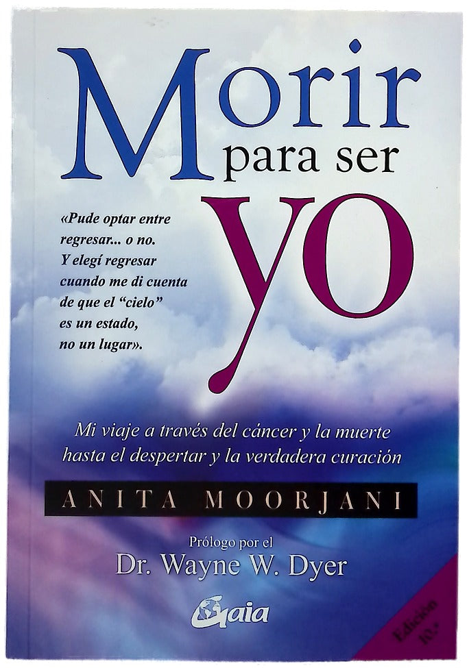 Morir para ser yo : mi viaje a través del cáncer y la muerte hasta el despertar y la verdadera curación