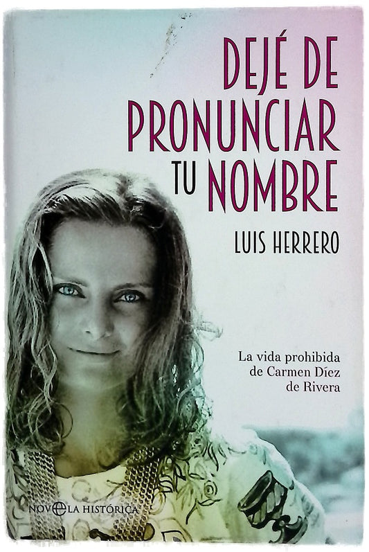 Dejé de pronunciar tu nombre : la vida prohibida de Carmen Díez de Rivera