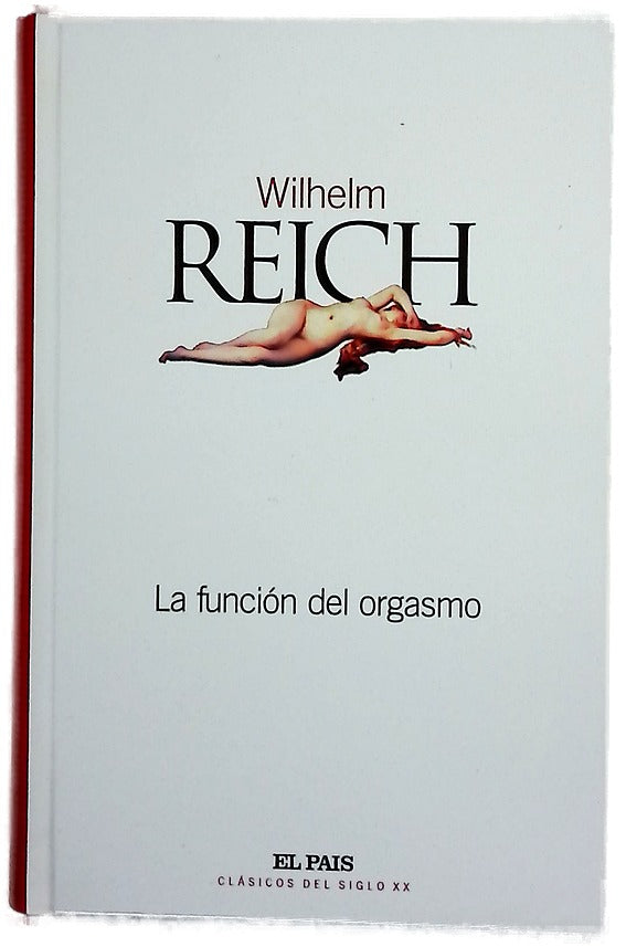 La función del orgasmo, el descubrimiento del orgón : problemas económicos-sexuales de la energía biológica