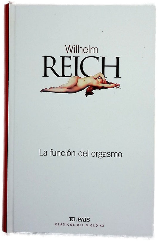 La función del orgasmo, el descubrimiento del orgón : problemas económicos-sexuales de la energía biológica