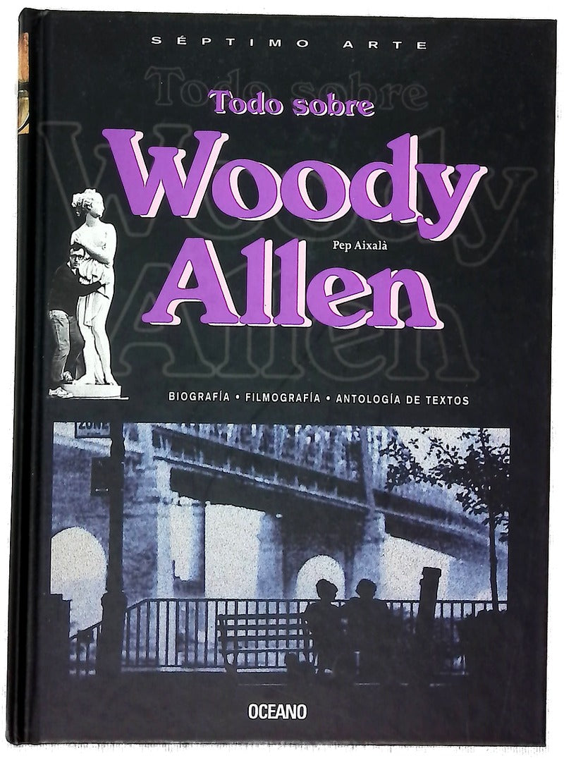 Todo sobre Woody Allen biografía, filmografía, antología de textos