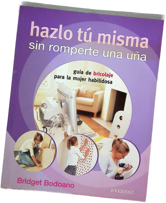 Hazlo tú misma sin romperte una uña guía de bricolaje para la mujer habilidosa