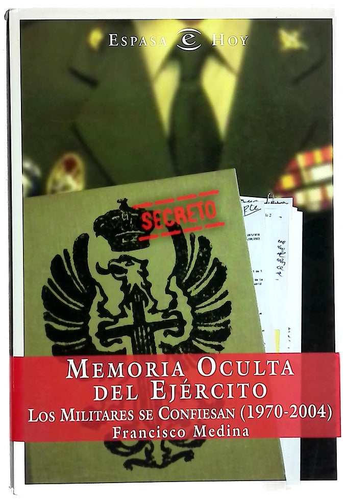 Memoria oculta del Ejército los militares se confiesan : (1970-2004)