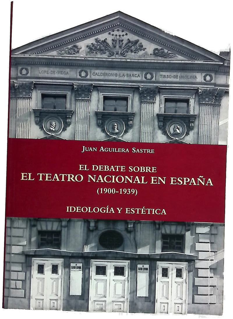 El debate sobre el teatro nacional en España (1900-1939) ideología y estética