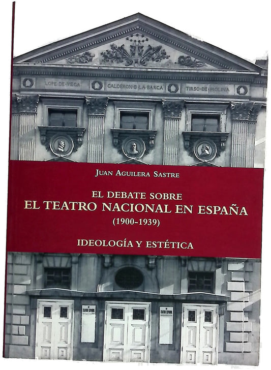 El debate sobre el teatro nacional en España (1900-1939) ideología y estética