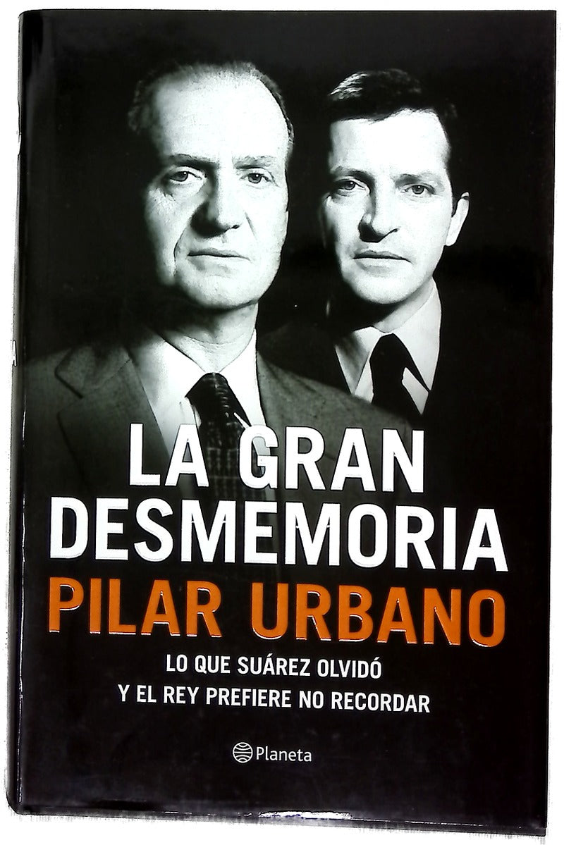 La gran desmemoria : lo que Suárez ha olvidado y el Rey prefiere no recordar