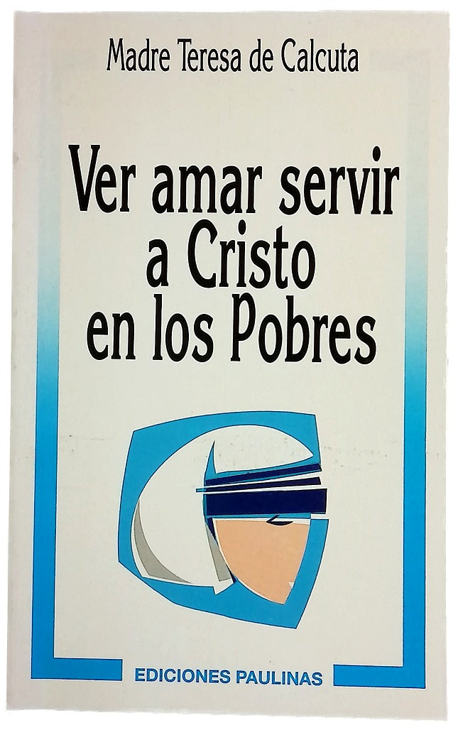 Ver, amar, servir a Cristo en los pobres mensajes de la Madre Teresa de Calcuta