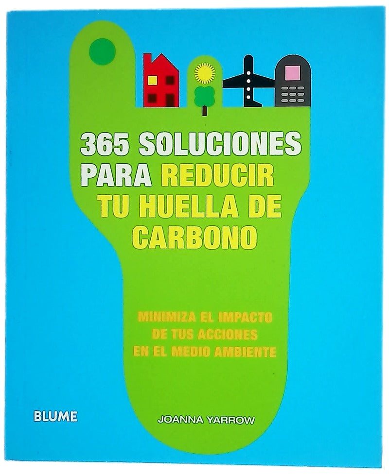 365 soluciones para reducir tu huella de carbono : minimiza el impacto de tus acciones en el medio ambiente