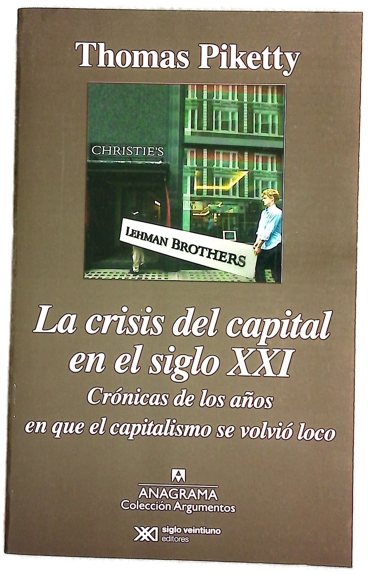 La crisis del capital en el siglo XXI : crónicas de los años en que el capitalismo se volvió loco
