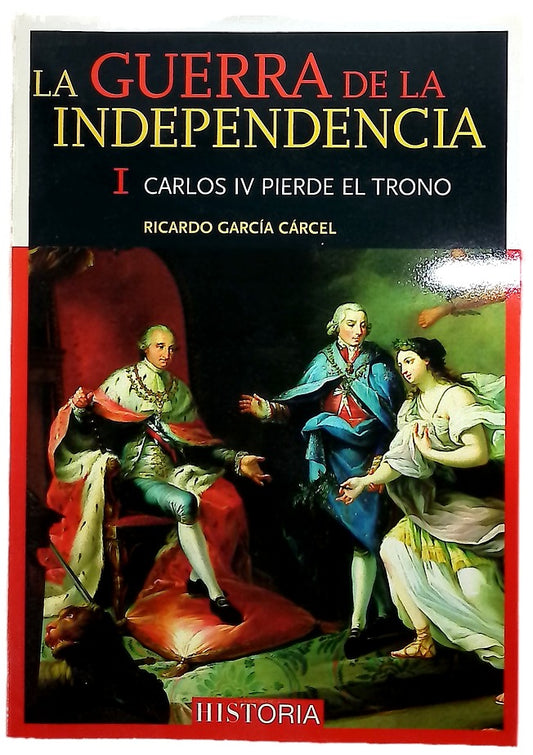 La Guerra de la independencia : Carlos IV pierde el trono