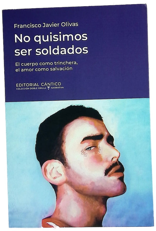 No quisimos ser soldados: el cuerpo como trinchera, el amor como salvación