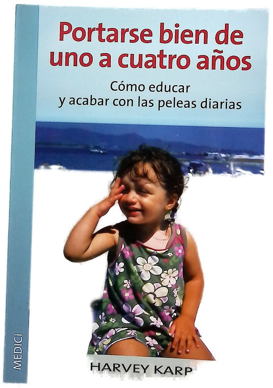 Portarse bien de uno a cuatro años cómo educar y acabar con las peleas diarias
