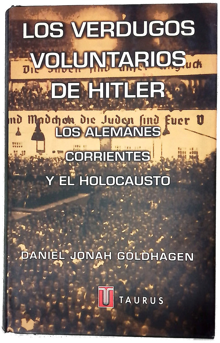 Los verdugos voluntarios de Hitler los alemanes corrientes y el holocausto