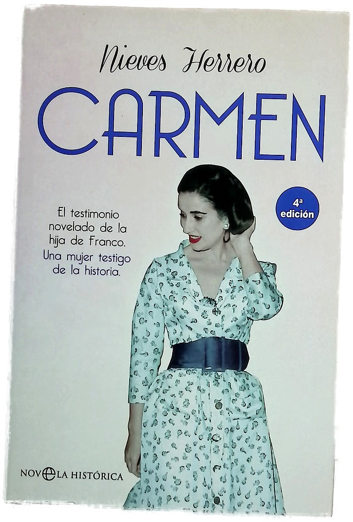 Carmen : el testimonio novelado de la hija de Franco, una mujer testigo de la historia