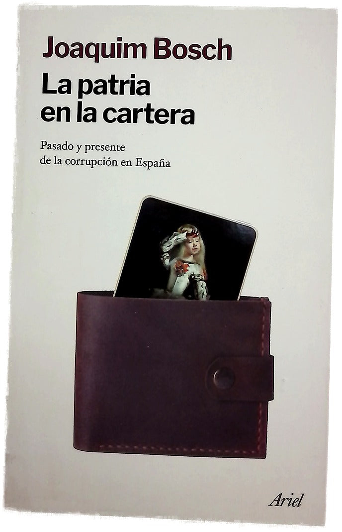 La patria en la cartera : pasado y presente de la corrupción en España