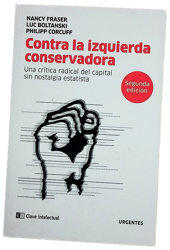 Contra la izquierda conservadora : una crítica radical del capital sin nostalgia estatista : debate presentado por Phillipe Corcuff