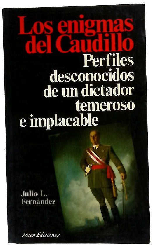 Los enigmas del Caudillo perfiles desconocidos de un dictador temeroso e implacable