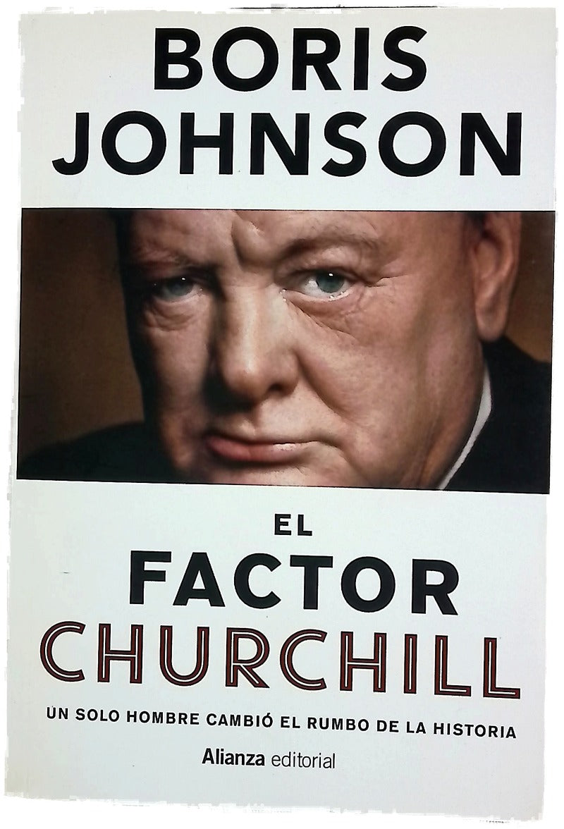 El factor Churchill : un solo hombre cambió el rumbo de la historia
