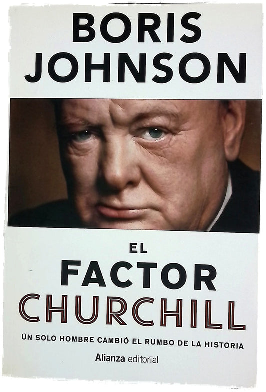El factor Churchill : un solo hombre cambió el rumbo de la historia