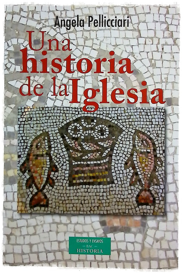 Una historia de la Iglesia : Papas y santos, emperadores y reyes, gnosis y persecución