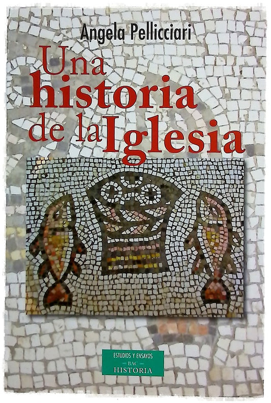 Una historia de la Iglesia : Papas y santos, emperadores y reyes, gnosis y persecución