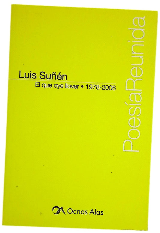 El que oye llover poesía reunida 1978-2006