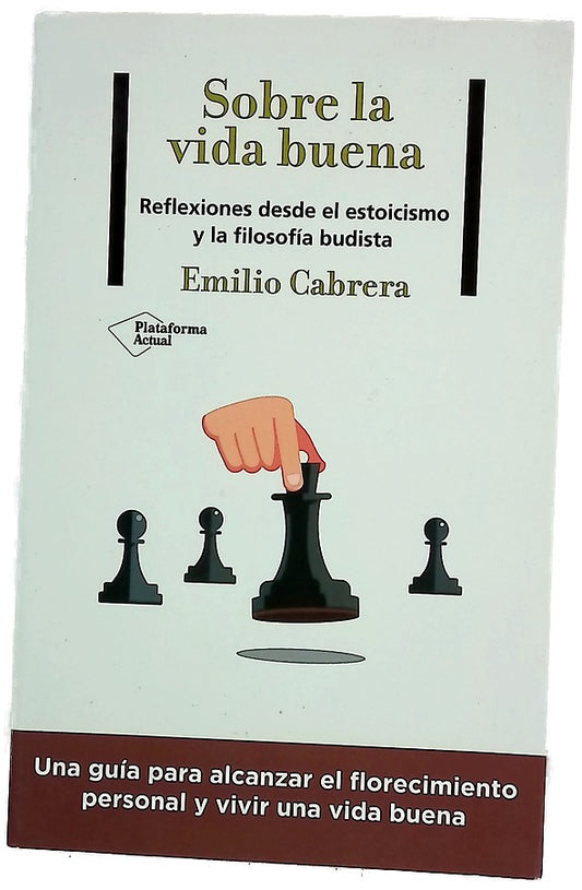 Sobre la vida buena : reflexiones desde el estoicismo y la filosofía budista