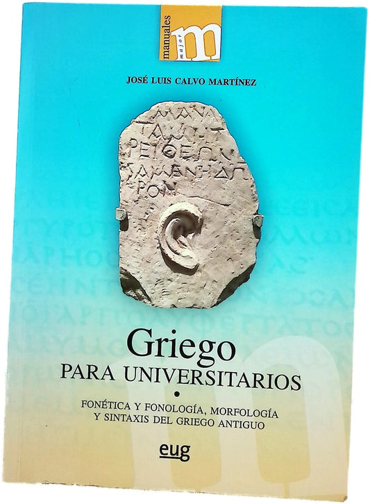 Griego para universitarios : fonética y fonología, morfología y sintaxis del griego antiguo