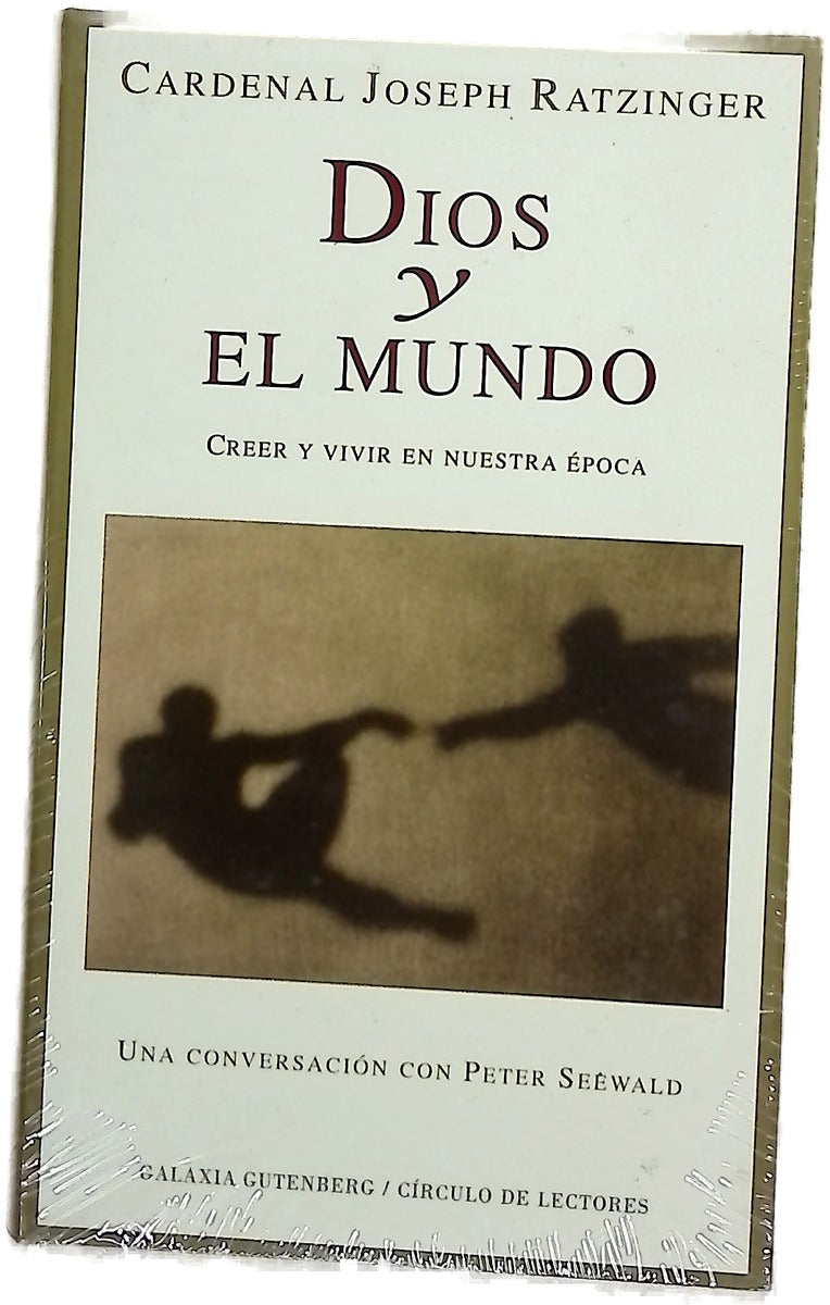 Dios y el mundo creer y vivir en nuestra época : una conversación con Peter Seewald